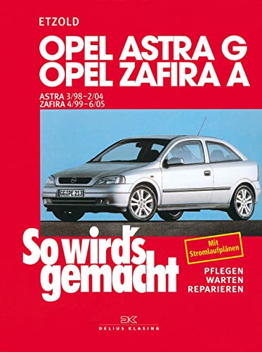 Opel Astra G 3/98 bis 2/04, Opel Zafira A 4/99 bis 6/05: So wird's gemacht - Band 113 von Delius Klasing Vlg GmbH